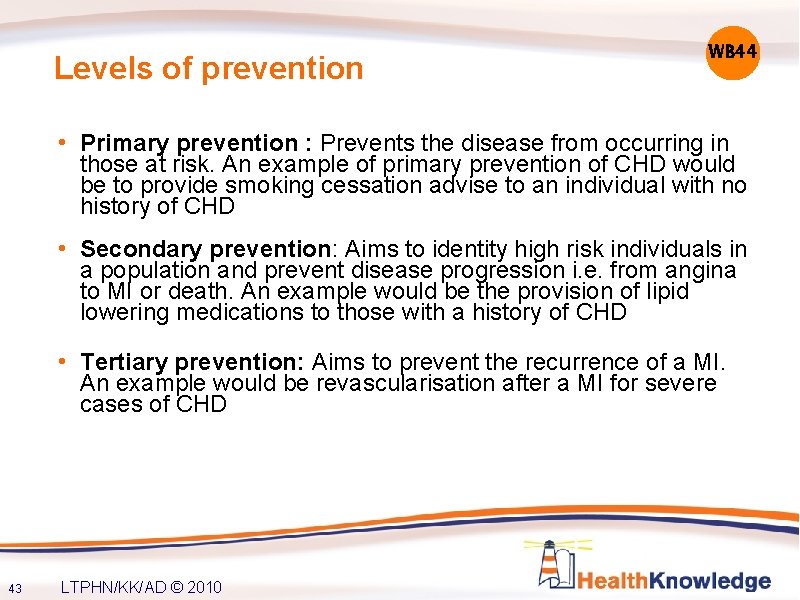 Levels of prevention WB 44 • Primary prevention : Prevents the disease from occurring