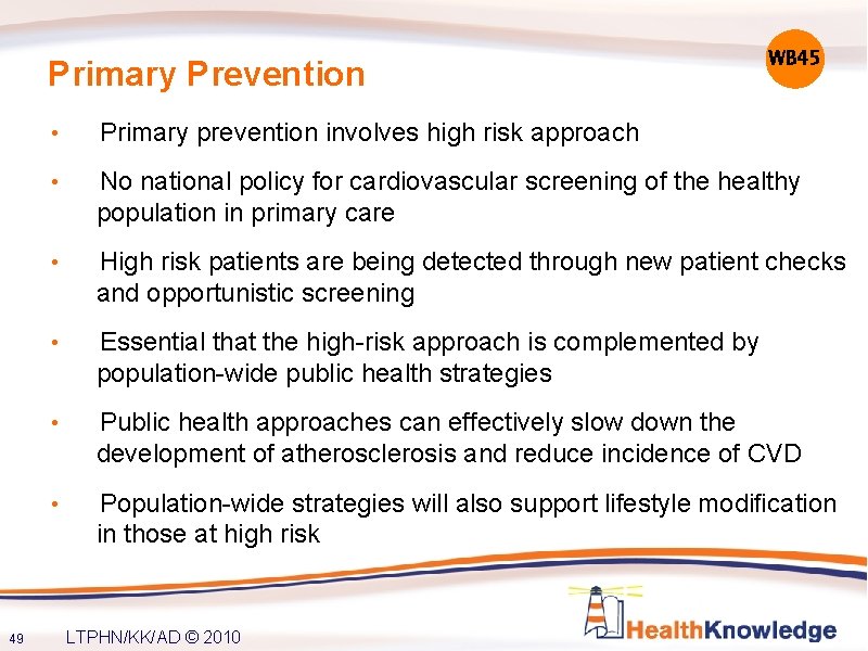 Primary Prevention WB 45 • Primary prevention involves high risk approach • No national