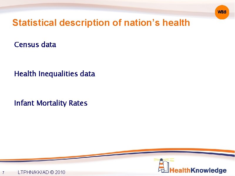 WB 8 Statistical description of nation’s health Census data Health Inequalities data Infant Mortality