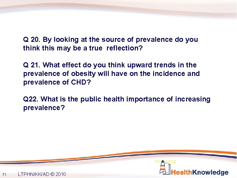Q 20. By looking at the source of prevalence do you think this may
