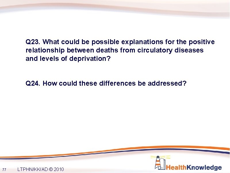 Q 23. What could be possible explanations for the positive relationship between deaths from