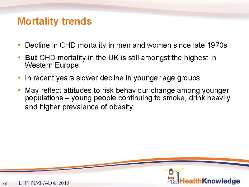 Mortality trends • Decline in CHD mortality in men and women since late 1970