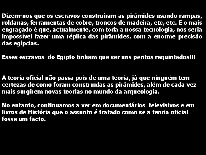 Dizem-nos que os escravos construíram as pirâmides usando rampas, roldanas, ferramentas de cobre, troncos