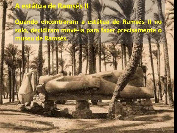 A estátua de Ramsés II Quando encontraram a estátua de Ramsés II no solo,