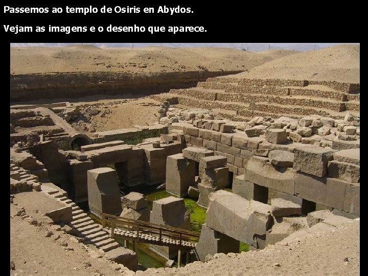 Passemos ao templo de Osiris en Abydos. Vejam as imagens e o desenho que