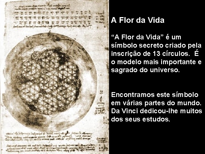 A Flor da Vida “A Flor da Vida” é um símbolo secreto criado pela