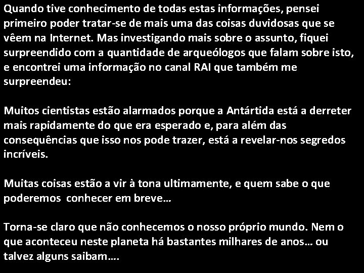 Quando tive conhecimento de todas estas informações, pensei primeiro poder tratar-se de mais uma