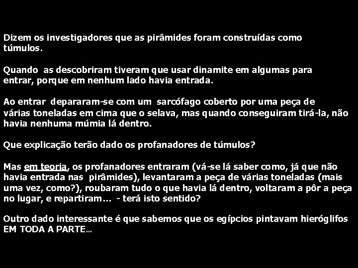 Dizem os investigadores que as pirâmides foram construídas como túmulos. Quando as descobriram tiveram