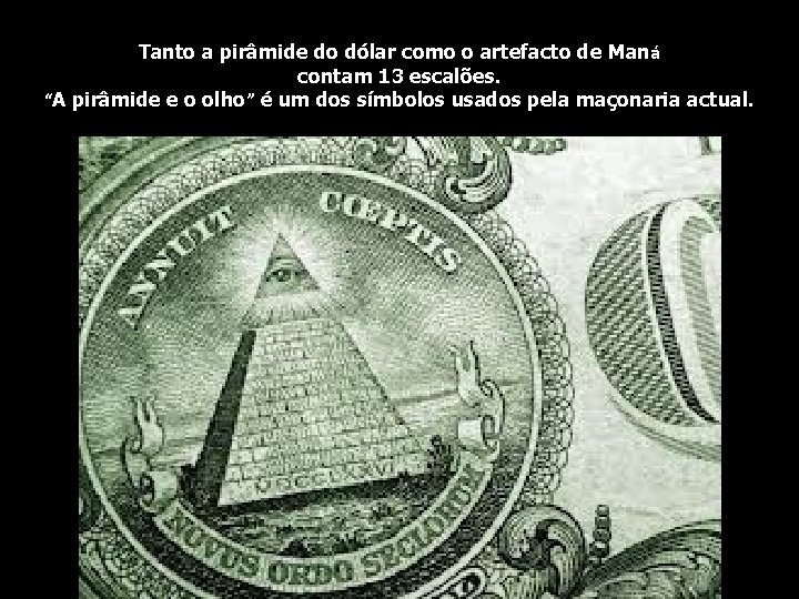 Tanto a pirâmide do dólar como o artefacto de Maná contam 13 escalões. “A