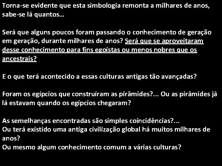 Torna-se evidente que esta simbologia remonta a milhares de anos, sabe-se lá quantos… Será