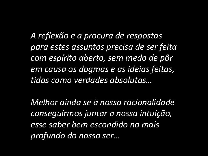 A reflexão e a procura de respostas para estes assuntos precisa de ser feita