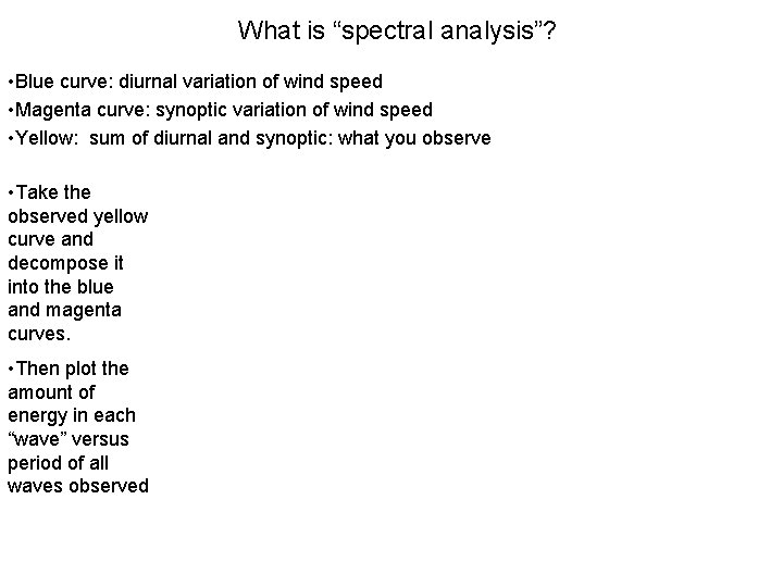 What is “spectral analysis”? • Blue curve: diurnal variation of wind speed • Magenta