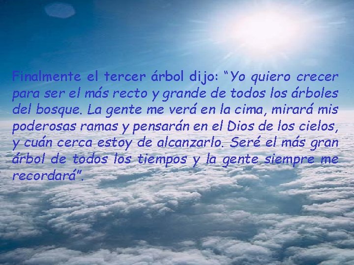 Finalmente el tercer árbol dijo: “Yo quiero crecer para ser el más recto y