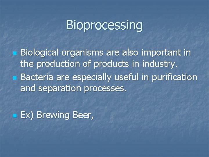 Bioprocessing n n n Biological organisms are also important in the production of products