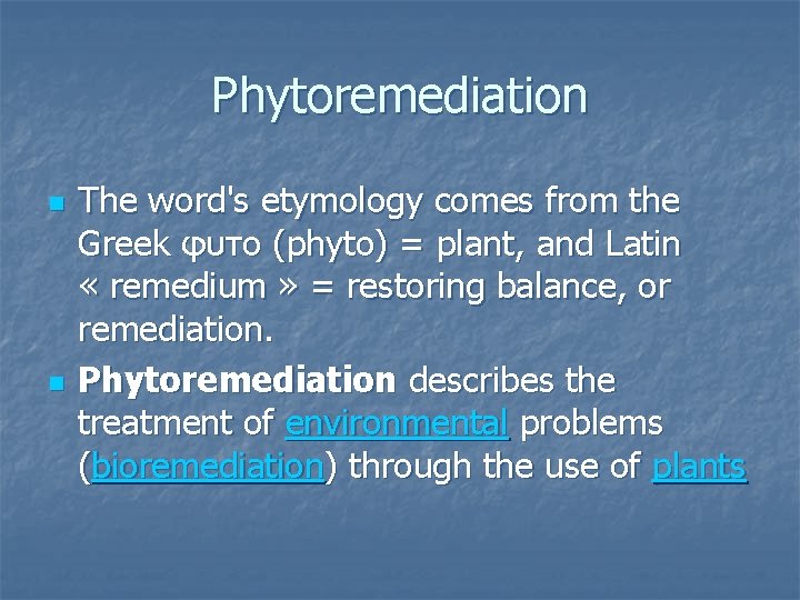 Phytoremediation n n The word's etymology comes from the Greek φυτο (phyto) = plant,