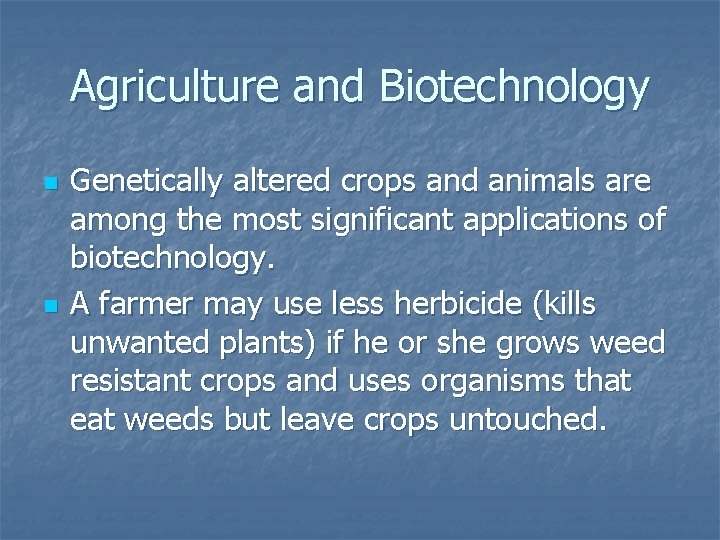 Agriculture and Biotechnology n n Genetically altered crops and animals are among the most
