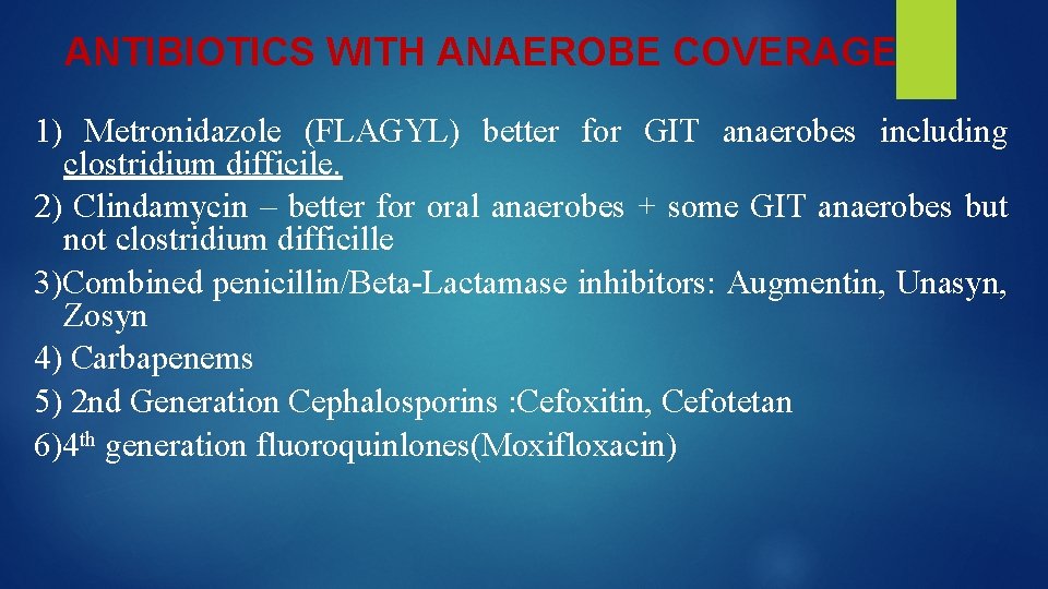 ANTIBIOTICS WITH ANAEROBE COVERAGE 1) Metronidazole (FLAGYL) better for GIT anaerobes including clostridium difficile.