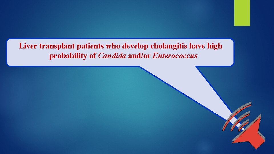 Liver transplant patients who develop cholangitis have high probability of Candida and/or Enterococcus 