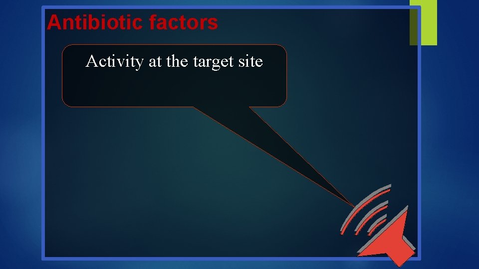 Antibiotic factors Activity at the target site 