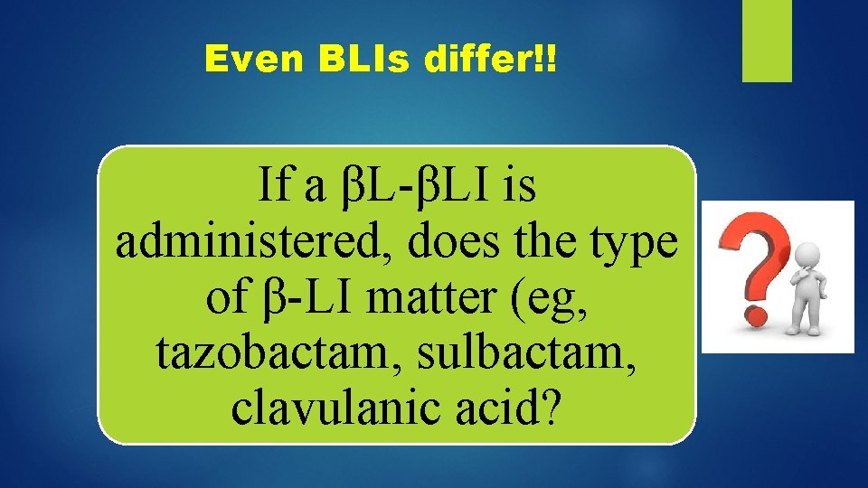 Even BLIs differ!! If a βL-βLI is administered, does the type of β-LI matter