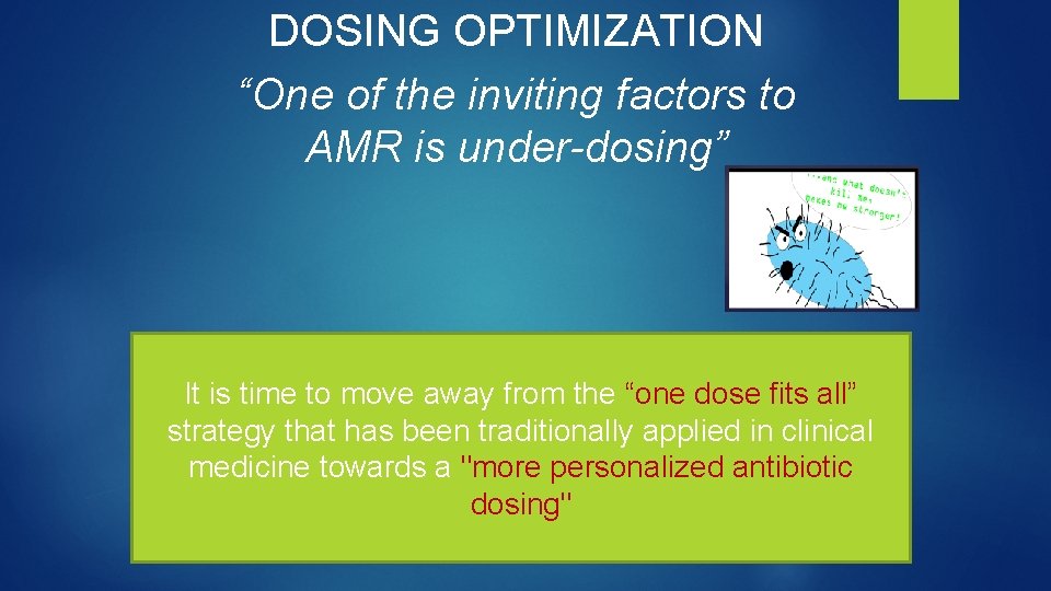 DOSING OPTIMIZATION “One of the inviting factors to AMR is under-dosing” It is time