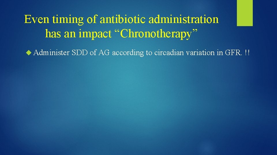 Even timing of antibiotic administration has an impact “Chronotherapy” Administer SDD of AG according