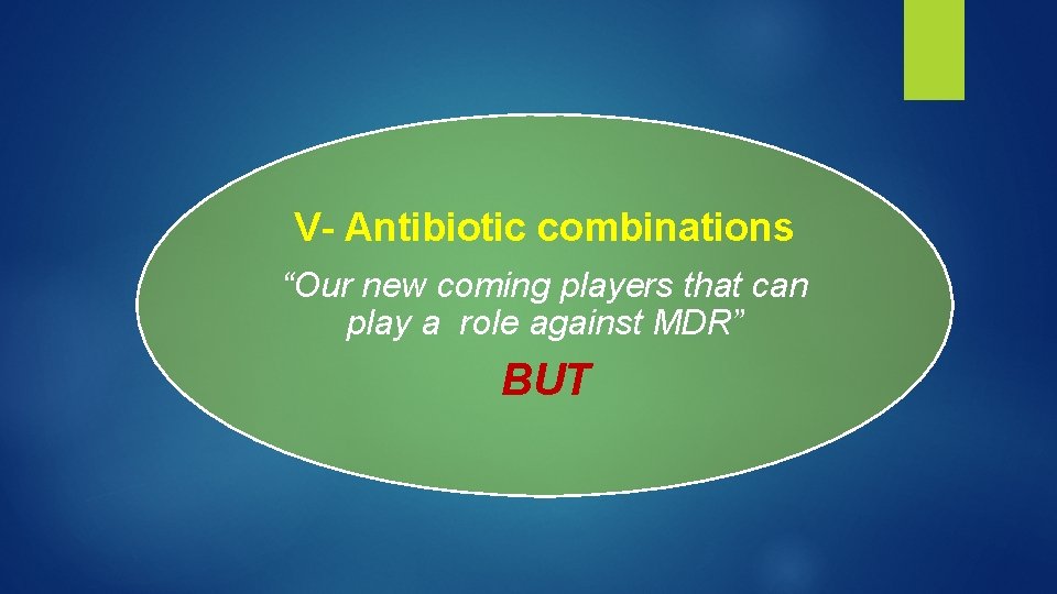 V- Antibiotic combinations “Our new coming players that can play a role against MDR”
