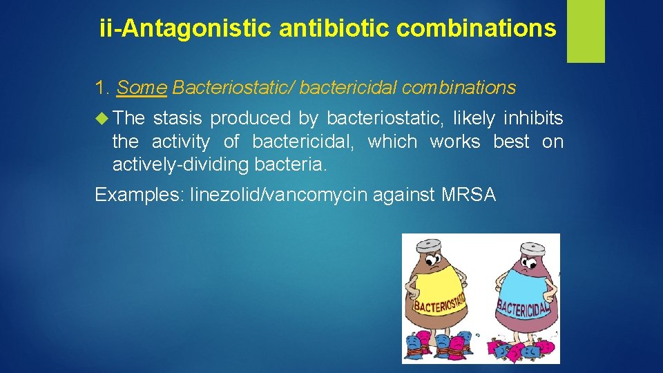 ii-Antagonistic antibiotic combinations 1. Some Bacteriostatic/ bactericidal combinations The stasis produced by bacteriostatic, likely