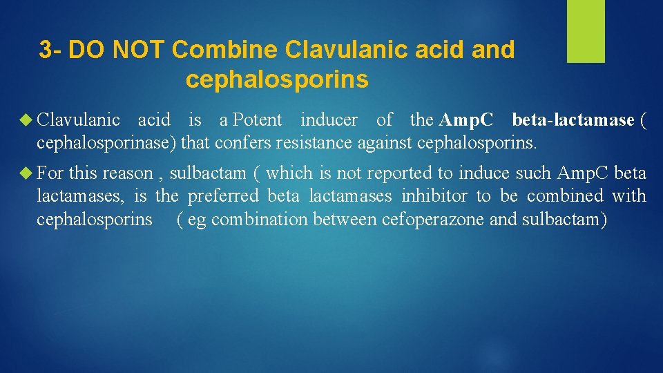 3 - DO NOT Combine Clavulanic acid and cephalosporins Clavulanic acid is a Potent