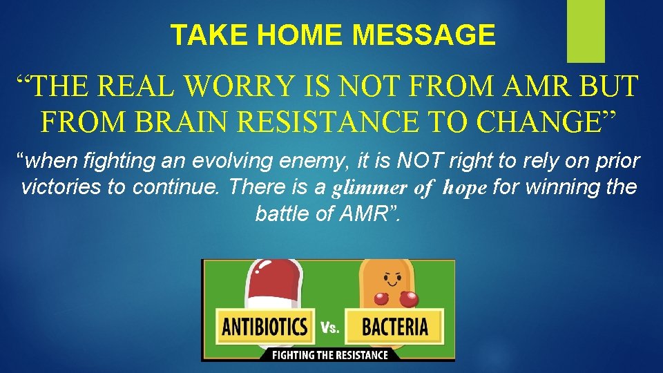 TAKE HOME MESSAGE “THE REAL WORRY IS NOT FROM AMR BUT FROM BRAIN RESISTANCE