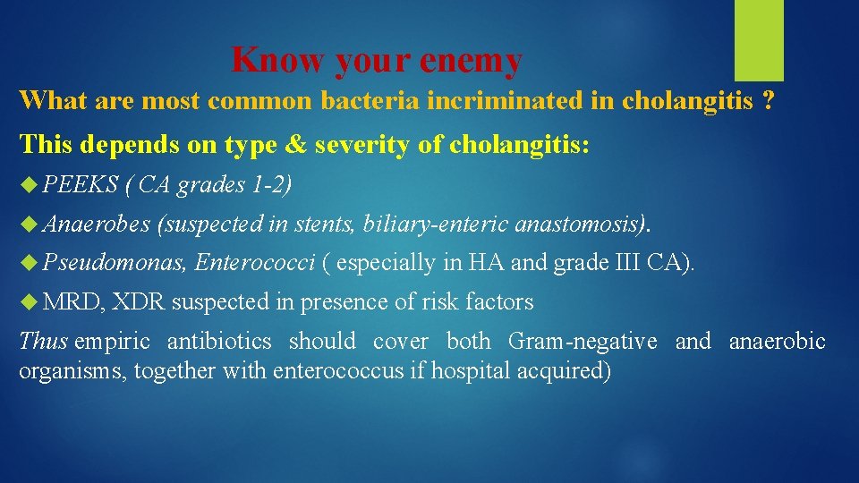 Know your enemy What are most common bacteria incriminated in cholangitis ? This depends
