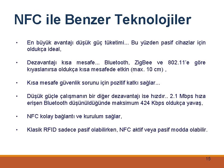 NFC ile Benzer Teknolojiler • En büyük avantajı düşük güç tüketimi. . . Bu