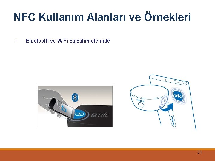 NFC Kullanım Alanları ve Örnekleri • Bluetooth ve Wi. Fi eşleştirmelerinde 21 