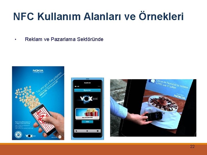 NFC Kullanım Alanları ve Örnekleri • Reklam ve Pazarlama Sektöründe 22 