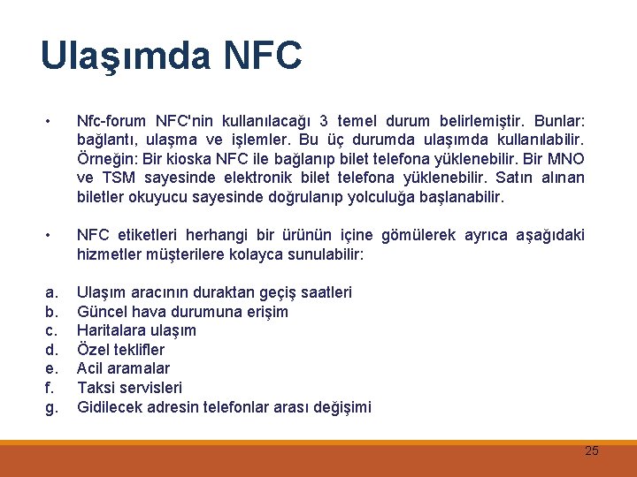 Ulaşımda NFC • Nfc-forum NFC'nin kullanılacağı 3 temel durum belirlemiştir. Bunlar: bağlantı, ulaşma ve
