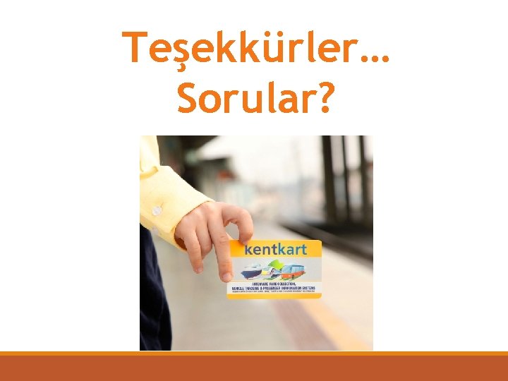 Teşekkürler… Sorular? 