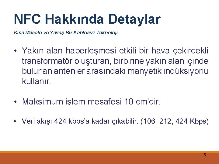 NFC Hakkında Detaylar Kısa Mesafe ve Yavaş Bir Kablosuz Teknoloji • Yakın alan haberleşmesi