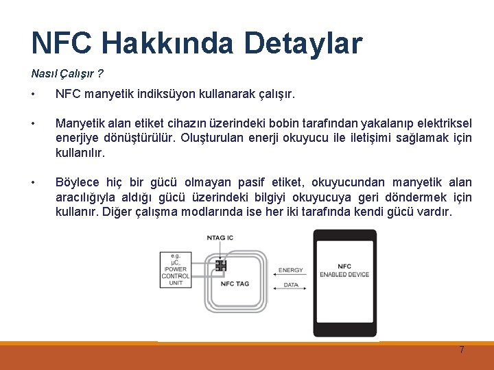 NFC Hakkında Detaylar Nasıl Çalışır ? • NFC manyetik indiksüyon kullanarak çalışır. • Manyetik
