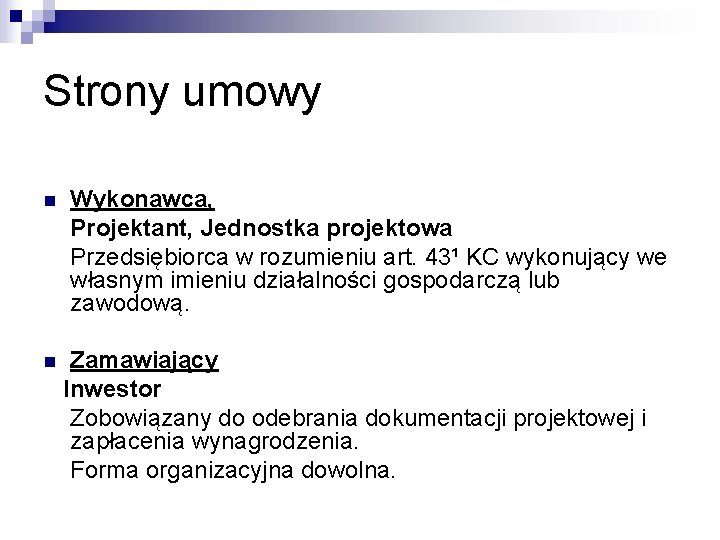 Strony umowy n n Wykonawca, Projektant, Jednostka projektowa Przedsiębiorca w rozumieniu art. 43¹ KC