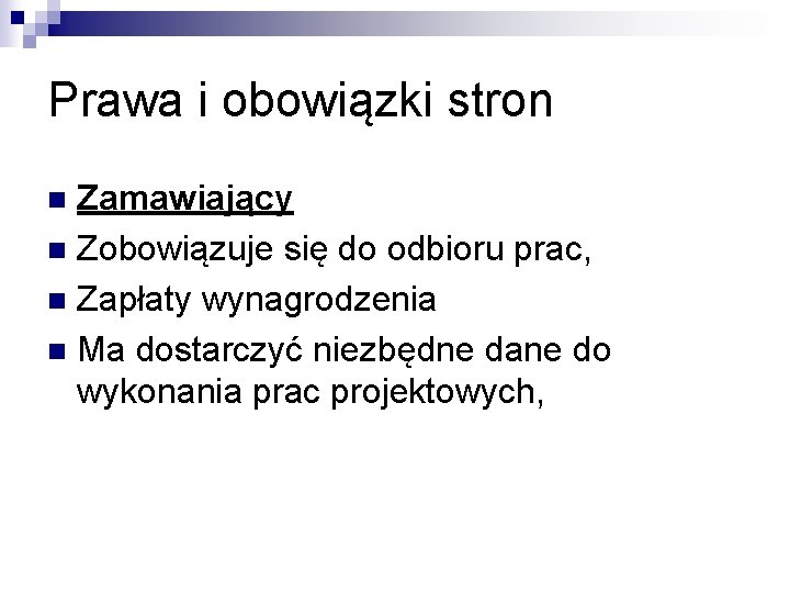 Prawa i obowiązki stron Zamawiający n Zobowiązuje się do odbioru prac, n Zapłaty wynagrodzenia