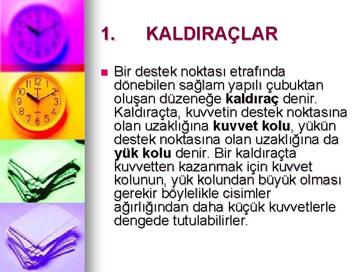 1. KALDIRAÇLAR n Bir destek noktası etrafında dönebilen sağlam yapılı çubuktan oluşan düzeneğe kaldıraç