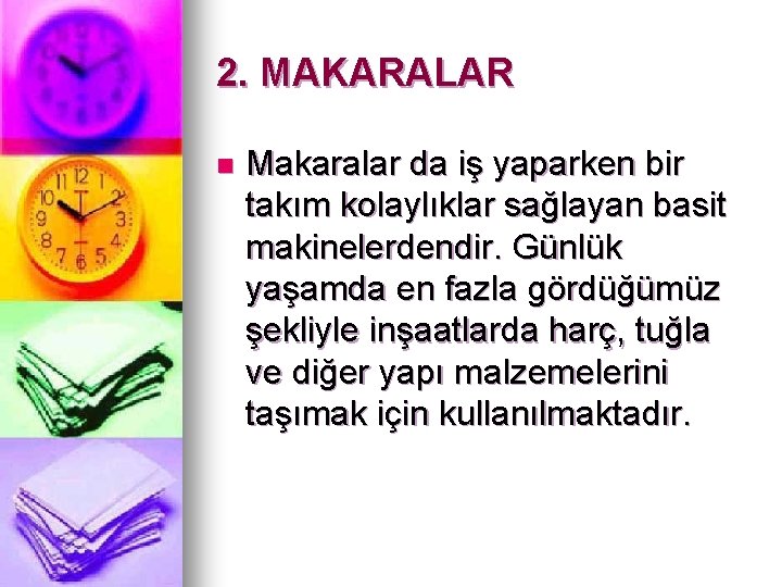 2. MAKARALAR n Makaralar da iş yaparken bir takım kolaylıklar sağlayan basit makinelerdendir. Günlük