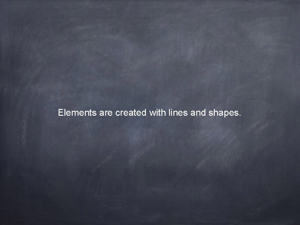 Elements are created with lines and shapes. 