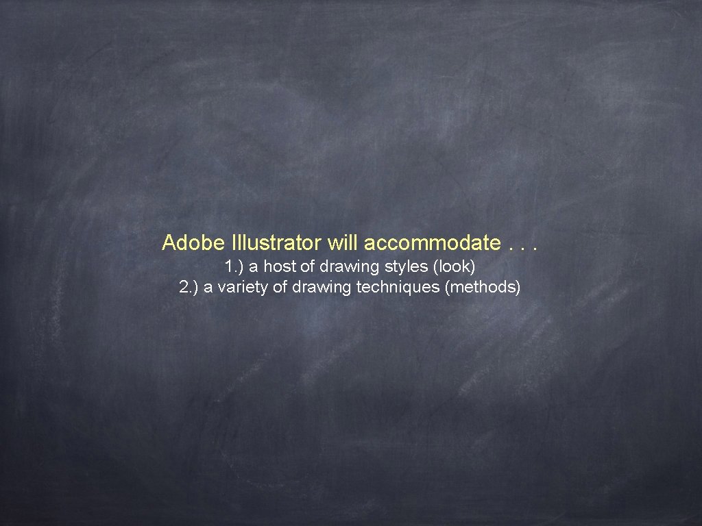 Adobe Illustrator will accommodate. . . 1. ) a host of drawing styles (look)