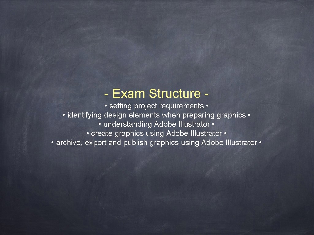 - Exam Structure • setting project requirements • • identifying design elements when preparing