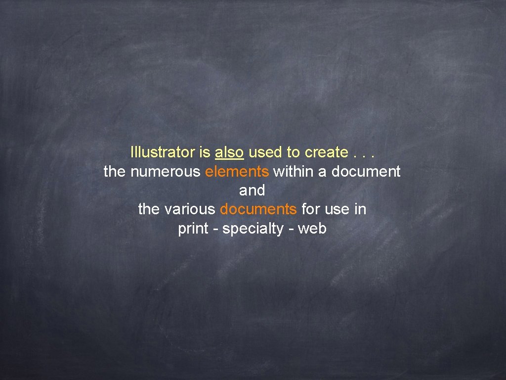 Illustrator is also used to create. . . the numerous elements within a document