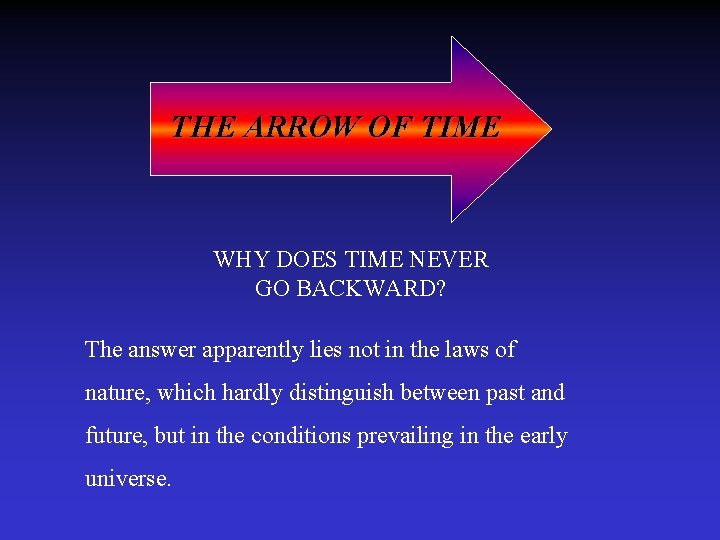 THE ARROW OF TIME WHY DOES TIME NEVER GO BACKWARD? The answer apparently lies