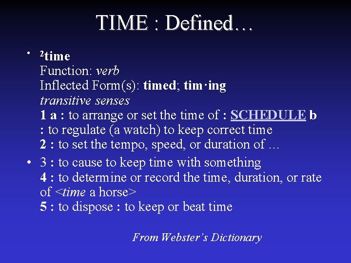 TIME : Defined… • 2 time Function: verb Inflected Form(s): timed; tim·ing transitive senses