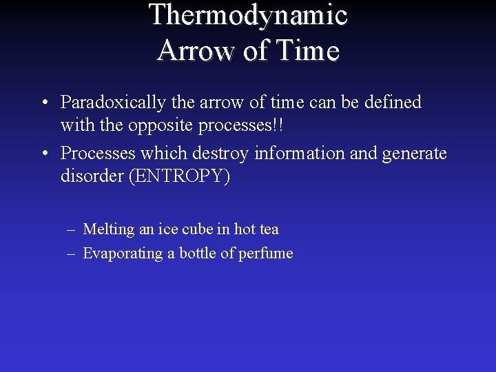 Thermodynamic Arrow of Time • Paradoxically the arrow of time can be defined with