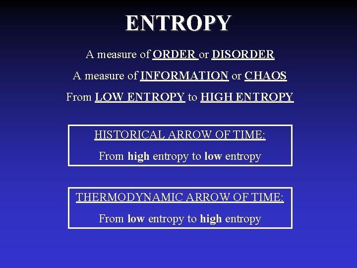 ENTROPY A measure of ORDER or DISORDER A measure of INFORMATION or CHAOS From